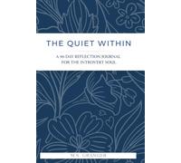 The Quiet Within: A 90-Day Guided Journal for Introverts - Daily Affirmations, Reflection Prompts & Boundary Scripts for the Inwardly Inclined