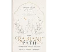 The Radiant Path: Dua & Gratitude Journal for New Reverts: A Heartfelt Prayer Guide for New Muslim Sisters: 144 Authentic Duas with Arabic Text, Transliteration, English Meaning, and Spiritual Context