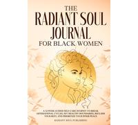 The Radiant Soul Journal for Black Women: A 52-W uided Self-Care Journey to Break Generational Cycles, Set Healthy Boundaries, Reclaim Your Rest, and Prioritize Your Inner Peace