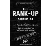 THE RANK-UP TRAINING LOG: A 12-W amified Workout Journal for Building Strength, Discipline, and Momentum