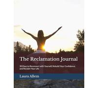 The Reclamation Journal: 30 Days to Reconnect with Yourself, Rebuild Your Confidence, and Reclaim Your Life
