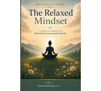 The Relaxed Mindset Journal: Your complete meditation, calm & anxiety relief companion