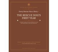 The Rescue Dog's First Year Journal: A Guided Training, Vet Care & Milestone Log from Gotcha Day to Their First Anniversary - for Newly Adopted Puppies and Dogs of Any Age