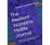 The Resilient Woman's Midlife Journal: A Guided Journey Through Stress, Anxiety, Burnout, Grief, and Life's Transitions
