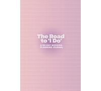 The Road to 'I Do': A 90-Day Wedding Planning Journal