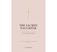 The Sacred Daughter: A 90-Day Guided Prayer Journal for Christian Women with Daily Scripture, Reflection Prompts, and Space to Pray Through Identity, Calling, Strength, and Hope