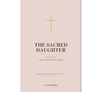 The Sacred Daughter: For Wives: A 90-Day Guided Prayer Journal for Christian Wives with Daily Scripture, Reflection Prompts, and Space to Pray Through Marriage, Love, and Endurance