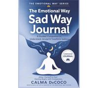 The Sad Way Journal: An Emotional Wellness Journal: 30 Days of Guided Reflection, Mindfulness Exercises, Emotional Awareness Tools, and Journaling for ... Grief, Loss, and Life's Difficult Seasons
