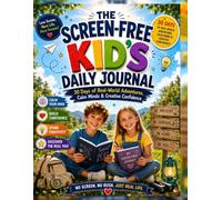 The Screen-Free Kid's Daily Journal: 30 Days of Real-World Adventures, Calm Minds & Creative Confidence