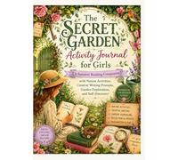 The Secret Garden Summer Journal for Girls: A Nature Activity & Creative Reading Companion Inspired by the Classic Story of Growth, Friendship, and Imagination