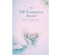 The Self - Compassion Journal: softness, rest, and gentle support