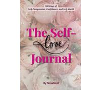 The Self-Love Journal: 100 Days of Self-Compassion, Confidence, and Self-Worth