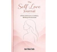 The Self-Love Journal: A 90-Day Guided Journey to Confidence, Well-Being & Personal Growth