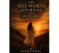 The Self-Worth Journal: You Were Never Hard To Love: A Guided Journey to Rebuild Confidence, Heal Self-Doubt, Set Healthy Boundaries, and Remember Your Worth