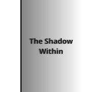 The Shadow Within - Journal / Notebook: A Thoughtful Gift for Self-Discovery, Healing & Personal Growth, Heal Your Inner Child & Transform Your Life