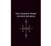 The Shadow Work Guided Journal: Prompts for Healing, Self-Discovery, and Emotional Growth.