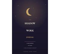 The Shadow Work Journal: 55 Guided Prompts, Reflections & Affirmations for Women to Explore, Heal & Integrate Your Shadow Self