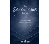 The Shadow Work Journal: A Guided Journey to Healing, Self-Discovery & Emotional Growth