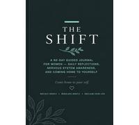 The SHIFT: A 90-Day Guided Journal for Women - Daily Reflections, Nervous System Awareness, and Coming Home to Yourself