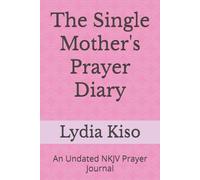 The Single Mother's Prayer Diary: An Undated NKJV Prayer Journal
