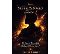 The Sisterhood Journal: 30 Days of Becoming: Healing and Choosing Yourself