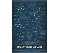 The Sky Runs On Code: Sci Fi Notebook & Lined Journal for Astronomy Lovers, Coders & Space Nerds | Vintage Constellation Blueprint Cover | Cosmic ... 120 Pages, 6x9 | Stargazer STEM Diary 2026