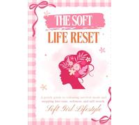 The Soft Life Reset Journal: A gentle guide to releasing survival mode and stepping into ease, softness, and self-worth