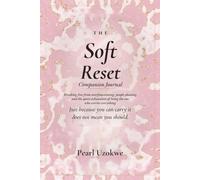 The Soft Reset Companion Journal: Breaking Free From Overfunctioning, People Pleasing, And The Quiet Exhaustion Of Being The One Who Carries Everything