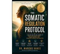 THE SOMATIC REGULATION PROTOCOL: A 60-Day Day-by-Day Journal to Reset Your Vagus Nerve, Lower Cortisol, and Eradicate Chronic Inflammation