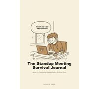 The Standup Meeting Survival Journal: Make Up Convincing Updates Before It's Your Turn - 100 Daily Entries for Developers, Designers, and Anyone Else Who Hates Mornings