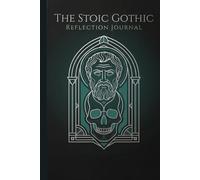 The Stoic Gothic Reflection Journal: Dark Shadow Work Prompts, Memento Mori Meditations, and Emotional Alchemy for the Modern Mind