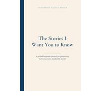 The Stories I Want You to Know: A guided keepsake journal for preserving memories, love, and family stories