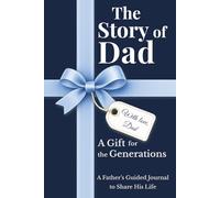 The Story of Dad: A Father's Guided Journal to Share His Life, Memories and Legacy