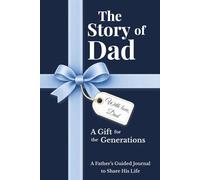 The Story of Dad: A Father's Guided Journal to Share His Life, Memories and Legacy