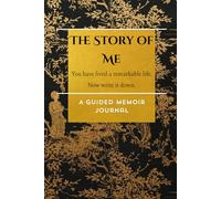 The Story of Me: A Guided Memoir Journal for Grandparents | 10 Weeks of Prompted Questions from Childhood to Legacy: You Have Lived a Remarkable Life - Now Write It Down