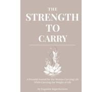 The Strength To Carry: A Prenatal Journal for the Woman Carrying Life While Carrying the Weight of Life