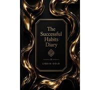 The Successful Habits Diary: A Guided Daily Journal for Goal Setting, Habit Tracking, Productivity, Personal Growth, Time Management, and Success