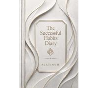 The Successful Habits Diary: A Guided Daily Journal for Goal Setting, Habit Tracking, Productivity, Personal Growth, Time Management, and Success