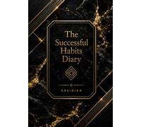 The Successful Habits Diary: A Guided Daily Journal for Goal Setting, Habit Tracking, Productivity, Personal Growth, Time Management, and Success