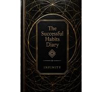 The Successful Habits Diary: A Guided Daily Journal for Goal Setting, Habit Tracking, Productivity, Personal Growth, Time Management, and Success