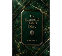 The Successful Habits Diary: A Guided Daily Journal for Goal Setting, Habit Tracking, Productivity, Personal Growth, Time Management, and Success