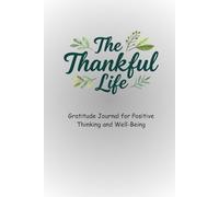 The Thankful Life: A Daily Gratitude Journal for Mindfulness, Positive Thinking, and Well-Being