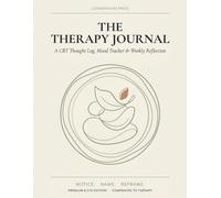 The Therapy Journal: A CBT Thought Log, Mood Tracker & Weekly Reflection - 100 Guided Thought Records + Cognitive Distortion Reference + Mood Grid | Premium 8.5x11 Edition | Companion to Therapy
