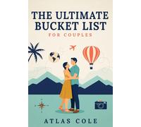 The Ultimate Bucket List for Couples: Date Night & Adventure Journal: 139 Adventures, Bold Challenges & Romantic Goals to Plan Together, Rate & Cross Off Before Life Gets in the Way