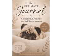 The Ultimate Journal for Reflection, Creativity and Self-Improvement: A Gift for Pug Lovers with Inspirational Quotes, Fun Prompts and Useful Charts