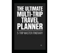 The Ultimate Multi-Trip Travel Planner: A Comprehensive 5-Trip Vacation Itinerary Organizer, Budget Tracker, and Packing List Logbook
