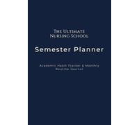 The Ultimate Nursing School Semester Planner: Academic Habit Tracker & Monthly Routine Journal for Future Nurses | Undated 4-Month Organization Notebook (Premium Navy Blue Cover)
