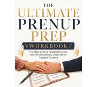 The Ultimate Prenup Prep Workbook: A Step-by-Step Financial Journal, Asset Inventory Checklist, and Debt & Liability Planning Guide for Engaged Couples