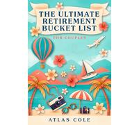 The Ultimate Retirement Bucket List for Couples: An Adventure Journal for Empty Nesters: 136 Dreams, Trips & Once-in-a-Lifetime Experiences to Plan ... The Perfect Retirement Gift for Him & Her