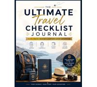 The Ultimate Travel Checklist Journal: Plan, Pack, Budget & Capture Every Adventure
